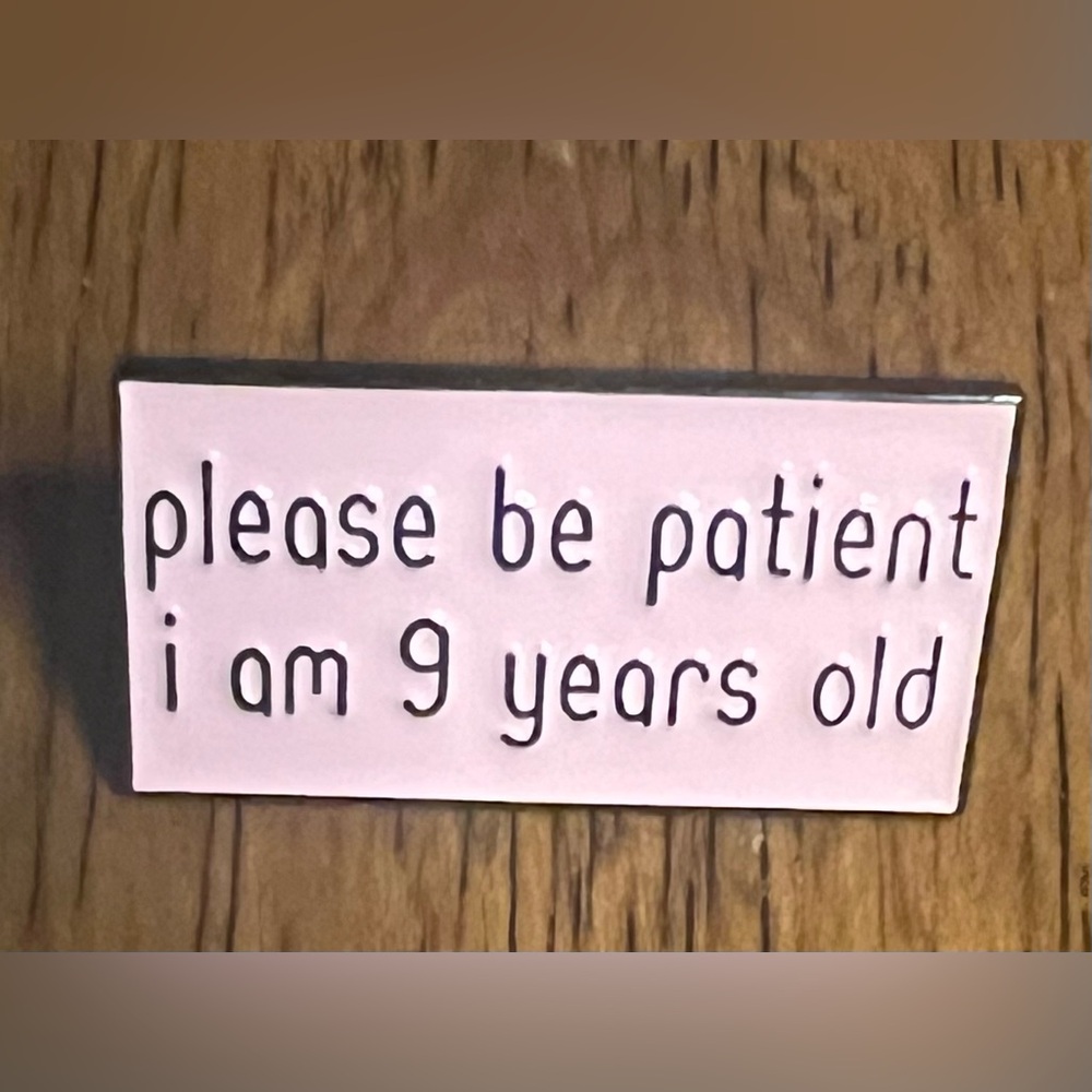 *5/$15* Please Be Patient - Enamel Pin